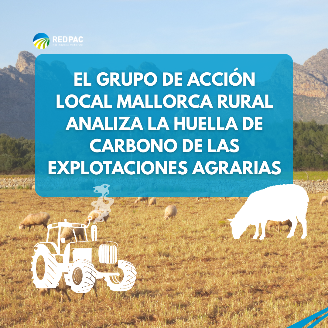 El Grupo de Acción Local “Mallorca Rural” analiza la huella de carbono de las explotaciones agrarias
