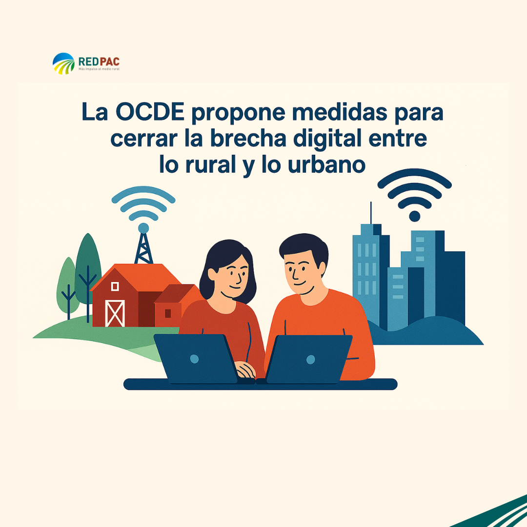 La “Organización para la Cooperación y el Desarrollo Económicos” (OCDE) propone medidas para cerrar la brecha digital entre lo rural y lo urbano