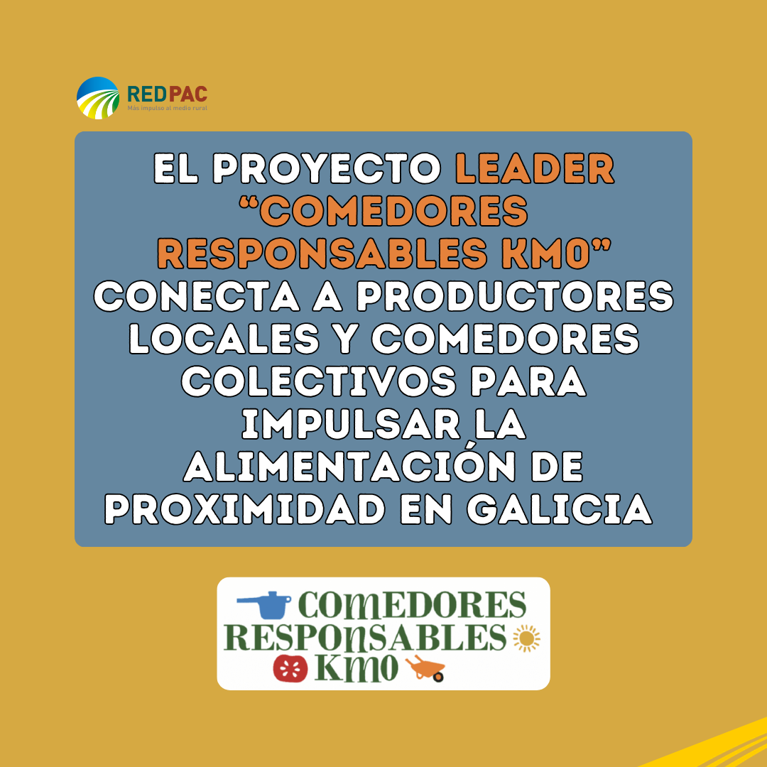 El proyecto LEADER “Comedores Responsables KM0” conecta a productores locales y comedores colectivos para impulsar la alimentación de proximidad en Galicia